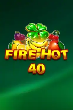 Fire Hot 40