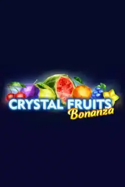 Crystal Fruits Bonanza